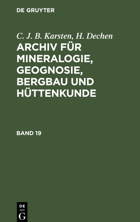 Książka C. J. B. Karsten; H. Dechen: Archiv Fur Mineralogie, Geognosie, Bergbau Und Huttenkunde. Band 19 H. Dechen