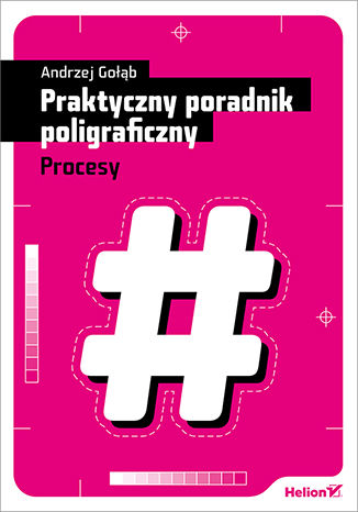 Knjiga Praktyczny poradnik poligraficzny Procesy Gołąb Andrzej