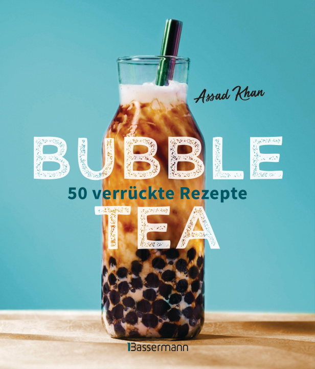 Könyv Bubble Tea selber machen - 50 verrückte Rezepte für kalte und heiße Bubble Tea Cocktails und Mocktails. Mit oder ohne Krone 