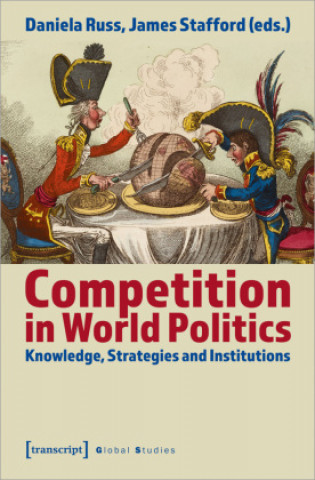 Kniha Competition in World Politics - Knowledge, Strategies, and Institutions James Stafford