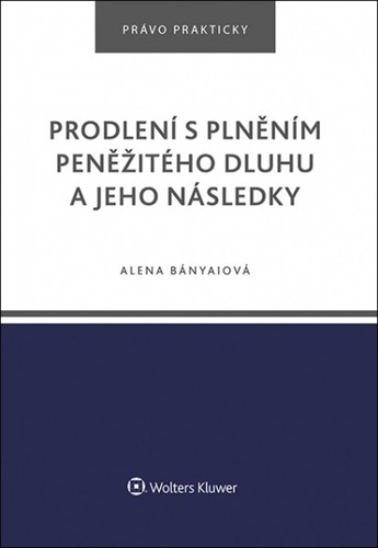 Kniha Prodlení s plněním peněžitého dluhu a jeho následky Alena Bányaiová; Aleš Rozehnal