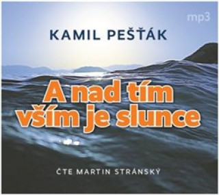 Audio A nad tím vším je slunce Kamil Pešťák