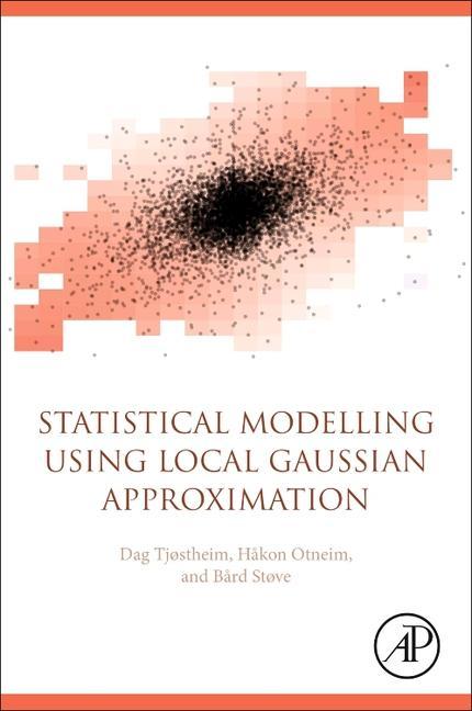 Knjiga Statistical Modeling Using Local Gaussian Approximation Dag Bjarne Tjostheim