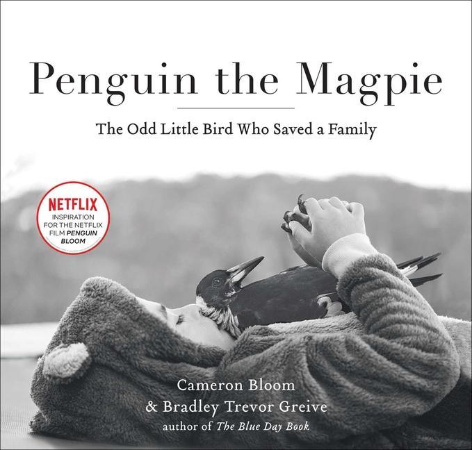 Carte Penguin the Magpie: The Odd Little Bird Who Saved a Family Bradley Trevor Greive