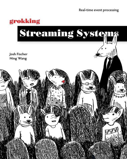 Könyv Grokking Streaming Systems: Real-time event processing Ning Wang