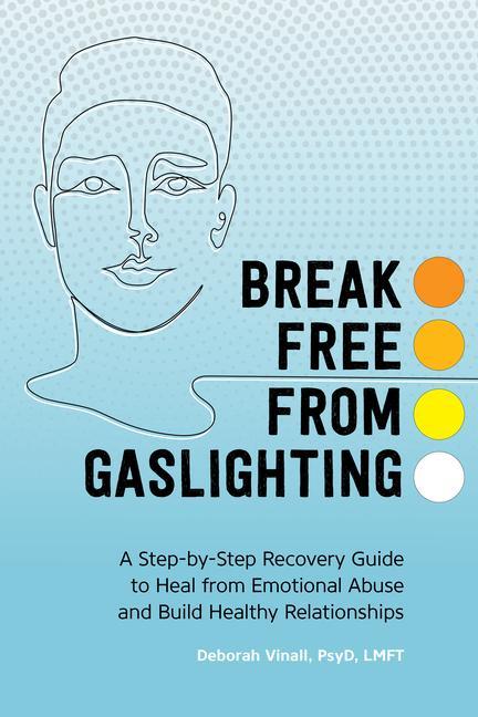 Kniha Gaslighting: A Step-By-Step Recovery Guide to Heal from Emotional Abuse and Build Healthy Relationships 