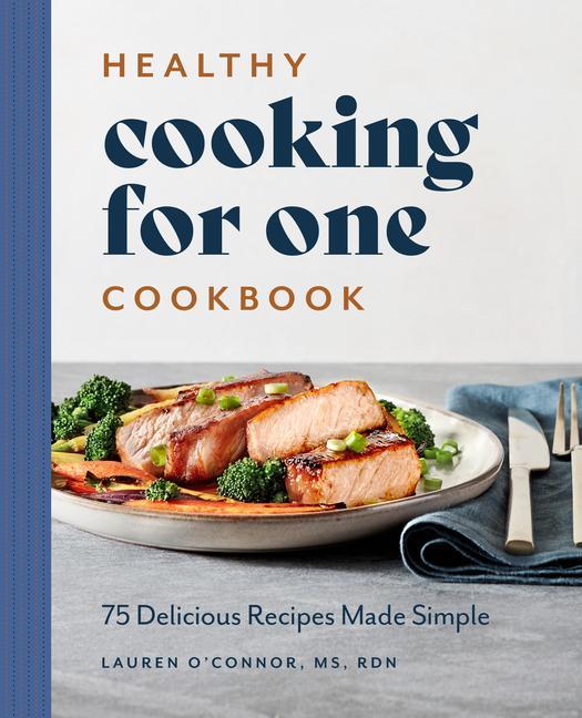 Könyv Healthy Cooking for One Cookbook: 75 Delicious Recipes Made Simple 