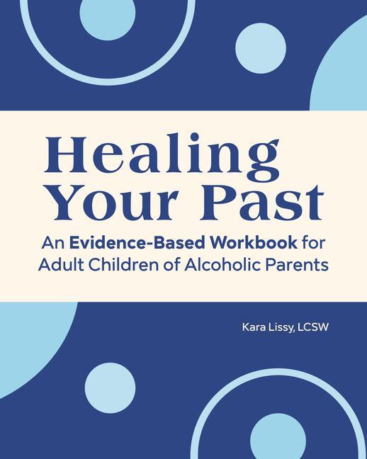Kniha Adult Children of Alcoholic Parents: An Evidence-Based Workbook to Heal Your Past 