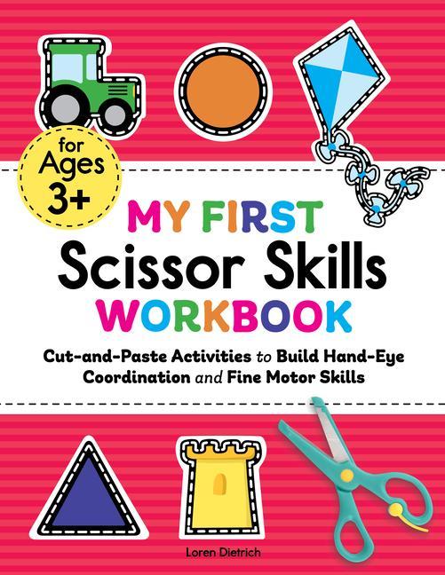 Book My First Scissor Skills Workbook: Cut-And-Paste Activities to Build Hand-Eye Coordination and Fine Motor Skills 