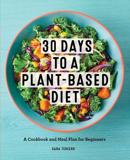 Knjiga Plant-Based Diet in 30 Days: A Cookbook and Meal Plan for an Easy Transition to the Plant Based Diet 