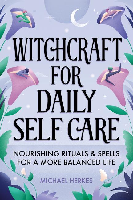 Carte Witchcraft for Daily Self-Care: Nourishing Rituals and Spells for a More Balanced Life 