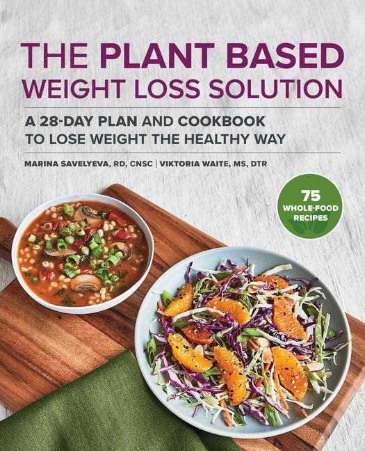Carte The Plant-Based Weight Loss Solution: A 28-Day Plan and Cookbook to Lose Weight the Healthy Way Viktoria Waite