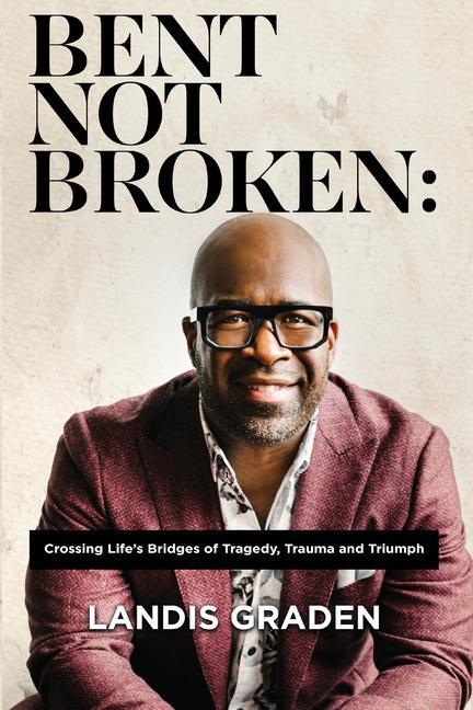 Knjiga Bent Not Broken Landis Graden