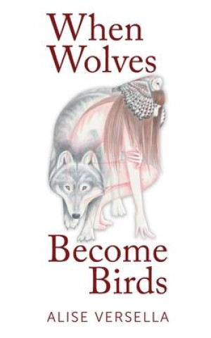 Buch When Wolves Become Birds Alise Versella