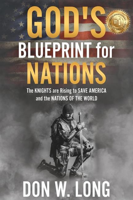 Könyv God's Blueprint for Nations: The KNIGHTS are Rising to SAVE AMERICA and the NATIONS OF THE WORLD 