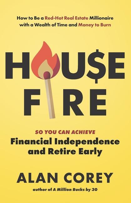 Carte House FIRE [Financial Independence, Retire Early]: How to Be a Red-Hot Real Estate Millionaire with a Wealth of Time and Money to Burn 