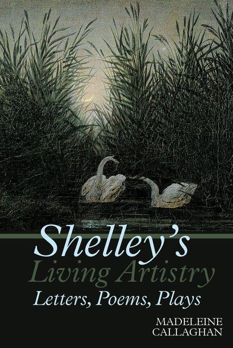 Carte Shelley's Living Artistry: Letters, Poems, Plays 
