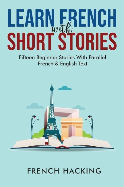 Kniha Learn French With Short Stories - Fifteen Beginner Stories With Parallel French And English Text 