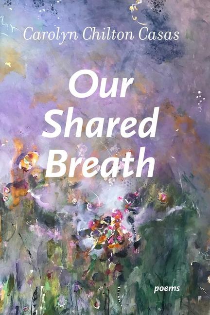 Knjiga Our Shared Breath Carolyn Chilton Casas