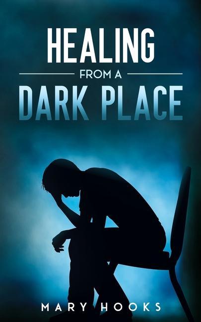 Knjiga Healing from a Dark Place Mary Hooks