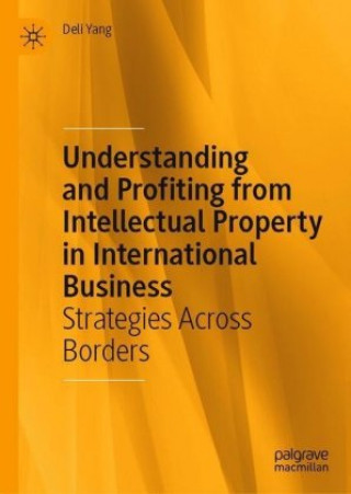 Kniha Understanding and Profiting from Intellectual Property in International Business 