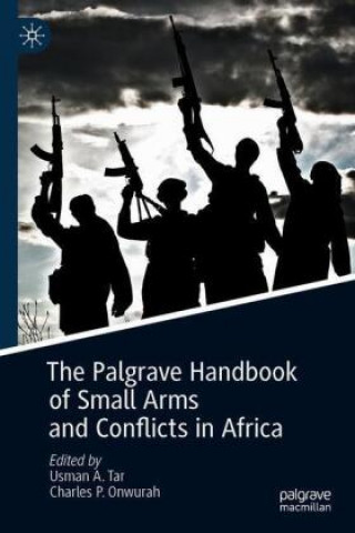 Carte Palgrave Handbook of Small Arms and Conflicts in Africa Usman A. Tar