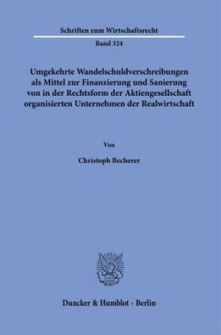 Kniha Umgekehrte Wandelschuldverschreibungen als Mittel zur Finanzierung und Sanierung von in der Rechtsform der Aktiengesellschaft organisierten Unternehme 