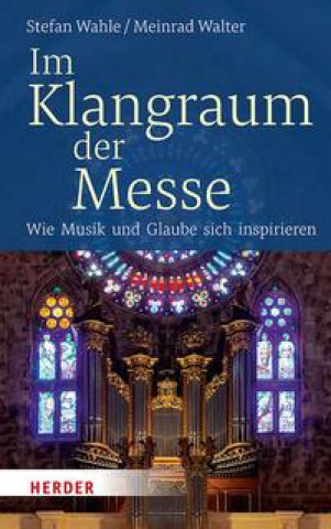 Kniha Im Klangraum der Messe Meinrad Walter