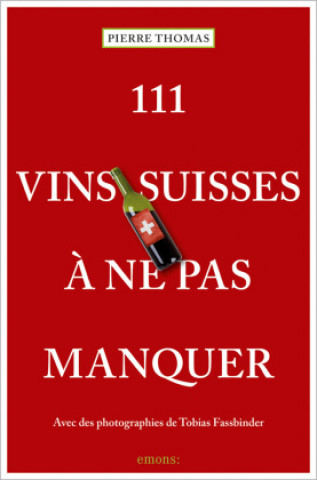 Buch 111 Vins suisses ? ne pas manquer Pierre Thomas