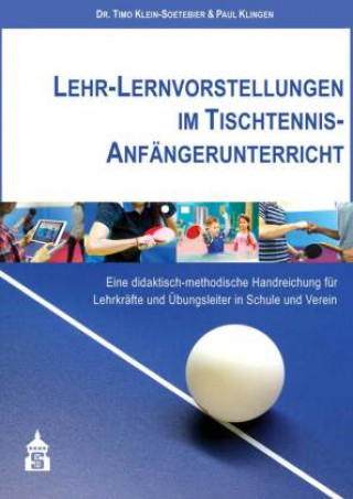 Könyv Lehr-Lernvorstellungen im Tischtennis-Anfängerunterricht Paul Klingen