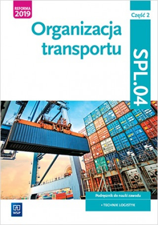 Kniha Organizacja transportu. Kwalifikacja SPL.04. Podręcznik do nauki zawodu technik logistyk. Część 2 Jarosław Stolarski