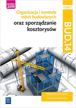 Buch Organizacja i kontrola robót budowlanych oraz sporządzanie kosztorysów. Kwalifikacja BUD.14. Podręcznik do nauki zawodu technik budownictwa. Część 1 Beata Bisaga