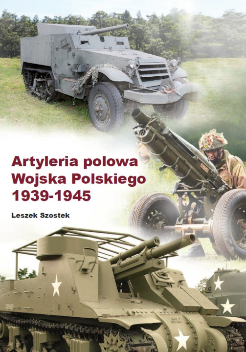 Könyv Artyleria polowa Wojska Polskiego 1939-1945 Leszek Szostek