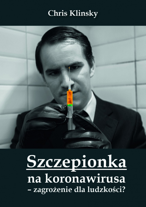 Kniha Szczepionka na koronawirusa – zagrożenie dla ludzkości? Chris Klinsky