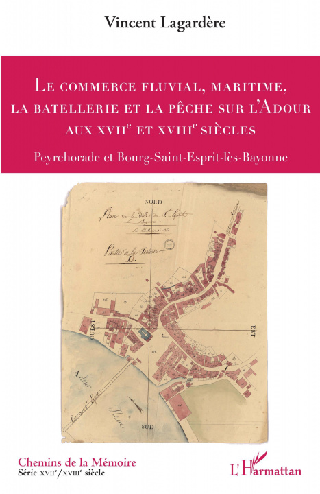 Kniha Le commerce fluvial, maritime, la batellerie et la pêche sur l'Adour aux XVIIe et XVIIIe siècles Lagardère