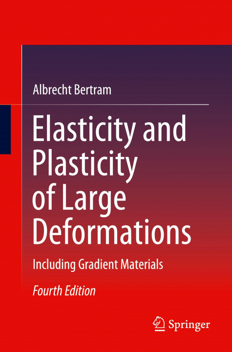 Knjiga Elasticity and Plasticity of Large Deformations Albrecht Bertram