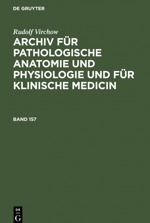 Book Rudolf Virchow: Archiv Fur Pathologische Anatomie Und Physiologie Und Fur Klinische Medicin. Band 157 