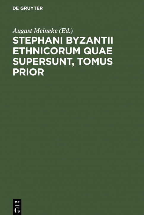 Könyv Stephani Byzantii Ethnicorum Quae Supersunt, Tomus Prior 