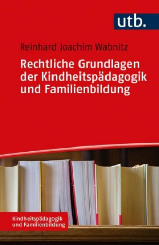 Könyv Rechtliche Grundlagen der Kindheitspädagogik und Familienbildung 