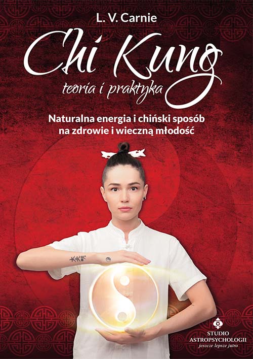 Libro Chi Kung teoria i praktyka. Naturalna energia i chiński sposób na zdrowie i wieczną młodość wyd. 2021 L. V. Carnie