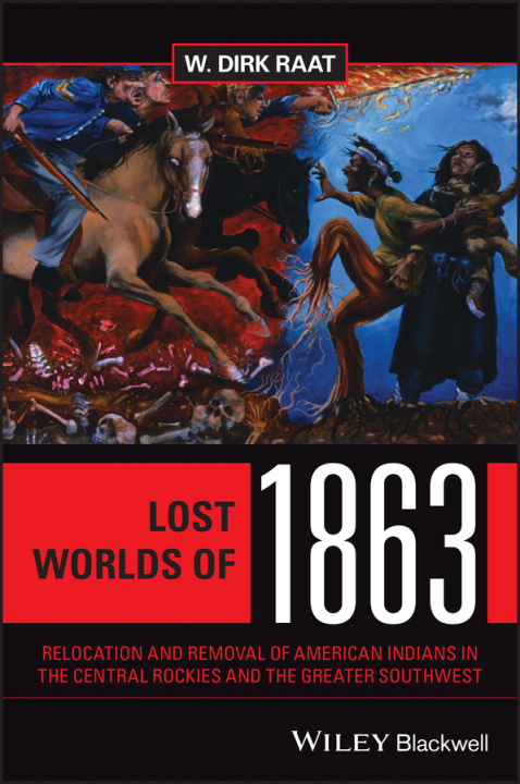 Βιβλίο Lost Worlds of 1863 - Relocation and Removal of American Indians in the Central Rockies and the Greater Southwest W. Dirk Raat
