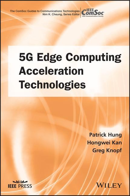 Kniha 5G Edge Computing Acceleration Technologies Patrick Hung