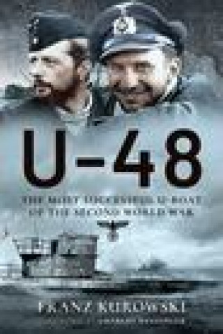 Könyv U-48: The Most Successful U-Boat of the Second World War FRANZ KUROWSKI