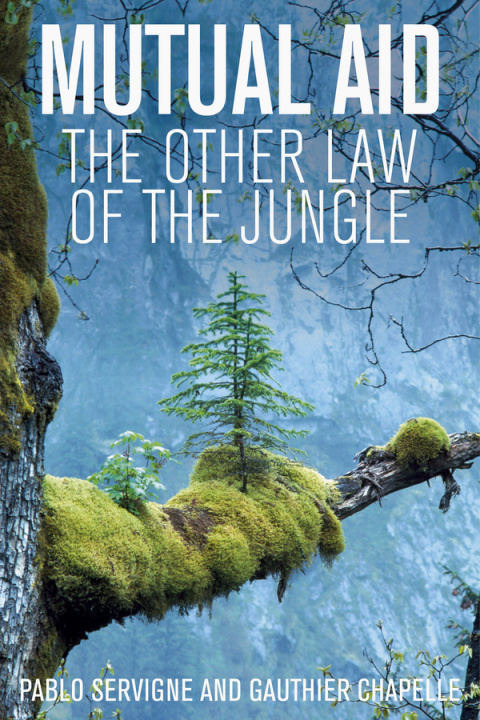 Book Mutual Aid: The Other Law of the Jungle Pablo Servigne