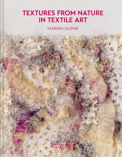 Könyv Textures from Nature in Textile Art Marian Jazmik