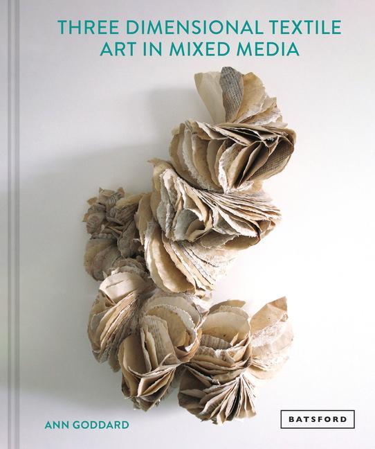 Książka Mixed Media Textile Art in Three Dimensions ANN GODDARD
