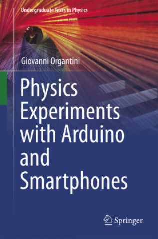 Kniha Physics Experiments with Arduino and Smartphones Giovanni Organtini