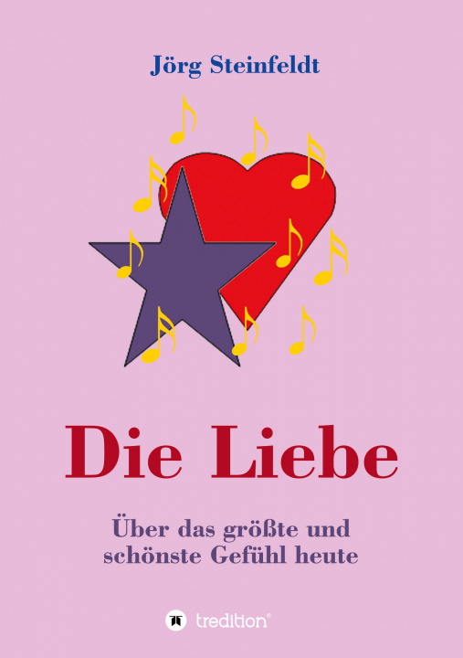 Knjiga Die Liebe -Über das größte und schönste Gefühl heute Jörg Steinfeldt