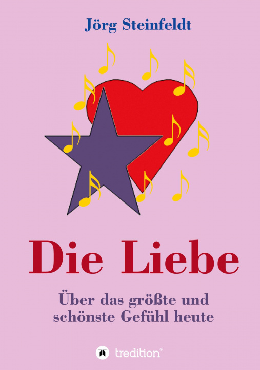 Knjiga Die Liebe -Über das größte und schönste Gefühl heute Jörg Steinfeldt