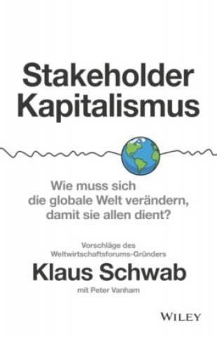 Книга Stakeholder-Kapitalismus - Wie muss sich die globale Welt verandern, damit sie allen dient? - Vorschlage des Weltwirtschaftsforums-Grunders Peter Vanham
